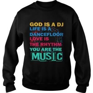 God Is A Dj Life Is A Dancefloor Love Is The Rhythm You Are The Musicshirt